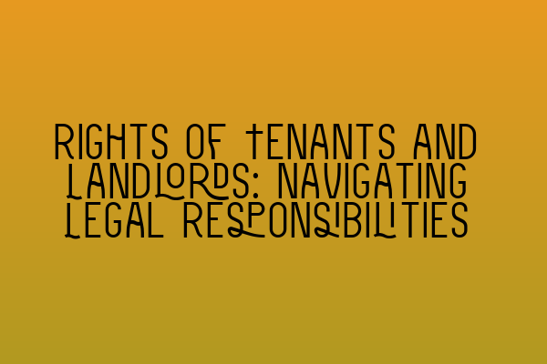 Featured image for Rights of Tenants and Landlords: Navigating Legal Responsibilities