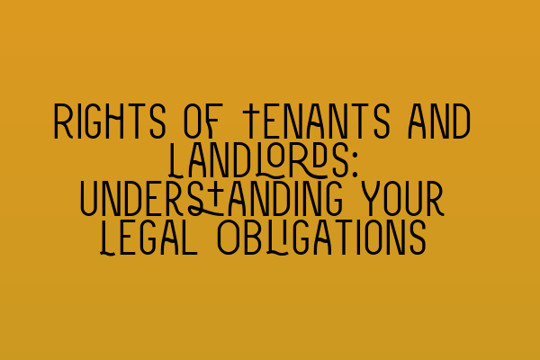 Featured image for Rights of Tenants and Landlords: Understanding Your Legal Obligations