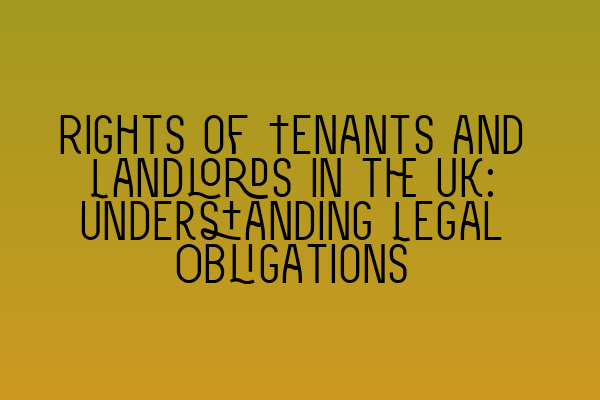 Featured image for Rights of Tenants and Landlords in the UK: Understanding Legal Obligations