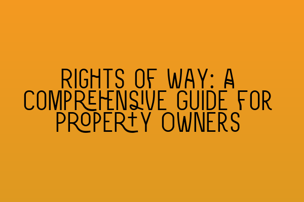 Rights of Way: A Comprehensive Guide for Property Owners