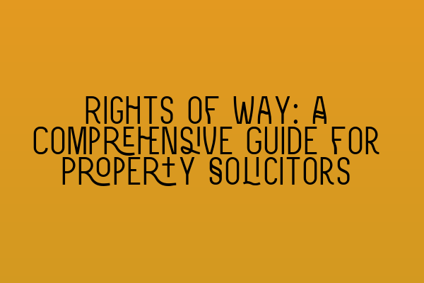 Rights of Way: A Comprehensive Guide for Property Solicitors