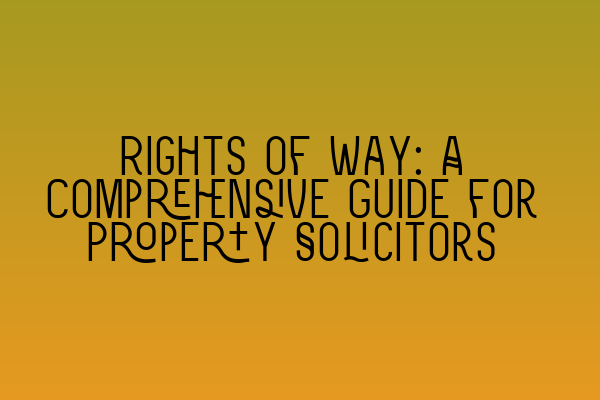 Featured image for Rights of Way: A Comprehensive Guide for Property Solicitors