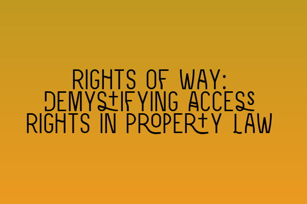 Featured image for Rights of Way: Demystifying Access Rights in Property Law