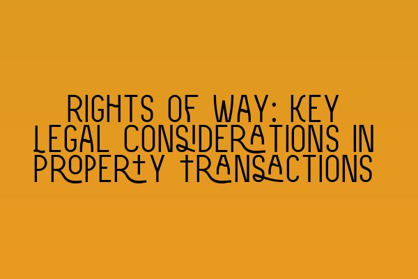 Rights of Way: Key Legal Considerations in Property Transactions