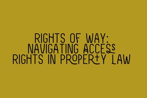 Featured image for Rights of Way: Navigating Access Rights in Property Law