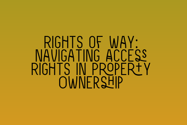 Featured image for Rights of Way: Navigating Access Rights in Property Ownership