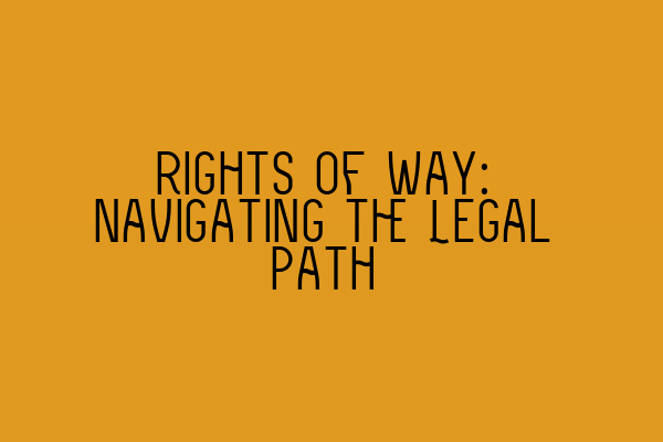 Featured image for Rights of Way: Navigating the Legal Path