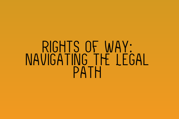 Featured image for Rights of Way: Navigating the Legal Path