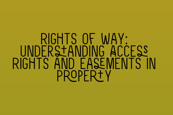 Featured image for Rights of Way: Understanding Access Rights and Easements in Property