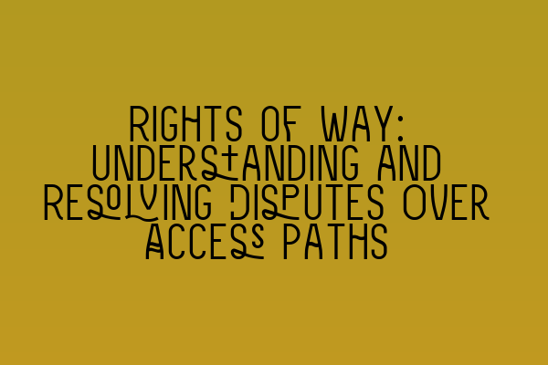 Featured image for Rights of Way: Understanding and Resolving Disputes Over Access Paths