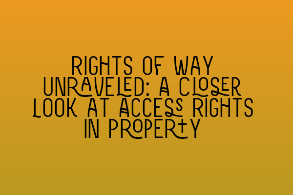 Featured image for Rights of Way Unraveled: A Closer Look at Access Rights in Property