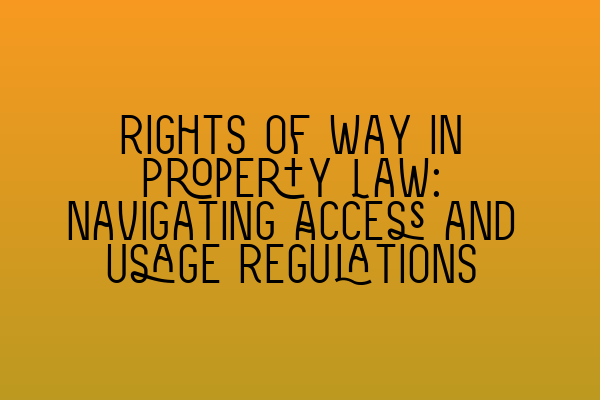 Featured image for Rights of Way in Property Law: Navigating Access and Usage Regulations