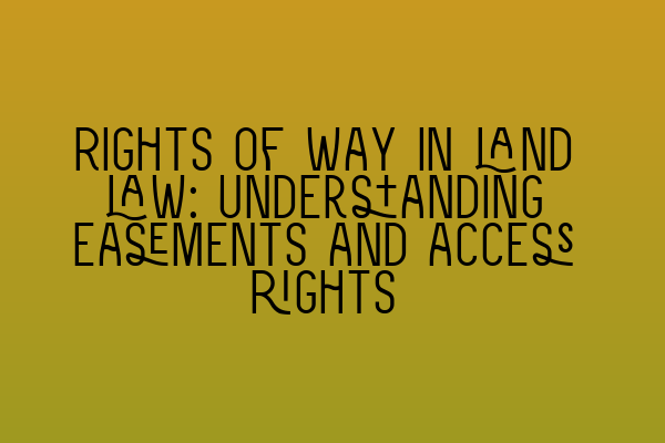 Featured image for Rights of way in land law: Understanding easements and access rights