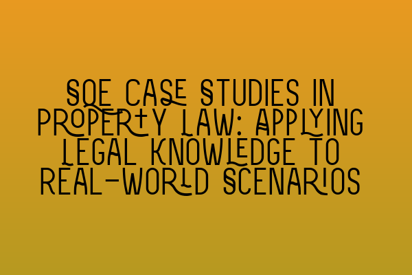 Featured image for SQE Case Studies in Property Law: Applying Legal Knowledge to Real-World Scenarios