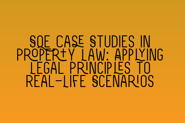 Featured image for SQE Case Studies in Property Law: Applying Legal Principles to Real-Life Scenarios