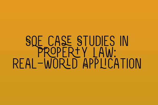Featured image for SQE Case Studies in Property Law: Real-World Application