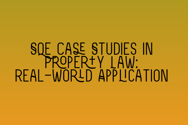 Featured image for SQE Case Studies in Property Law: Real-World Application