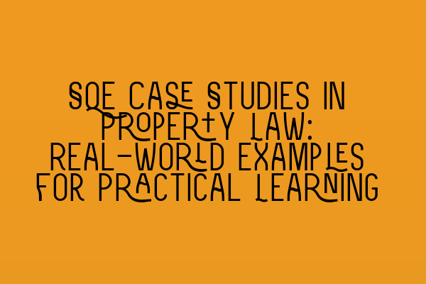 Featured image for SQE Case Studies in Property Law: Real-world Examples for Practical Learning