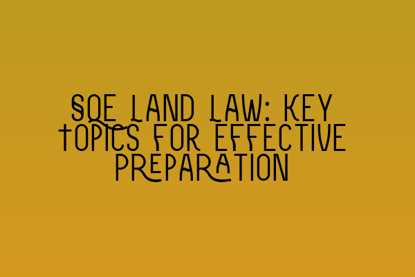 Featured image for SQE Land Law: Key Topics for Effective Preparation