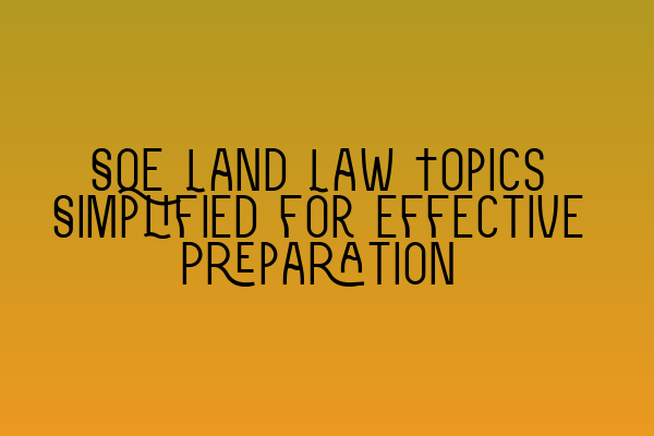 Featured image for SQE Land Law Topics Simplified for Effective Preparation
