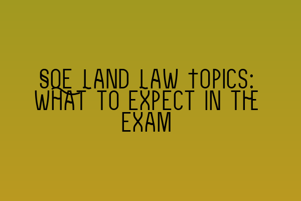 Featured image for SQE Land Law Topics: What to Expect in the Exam