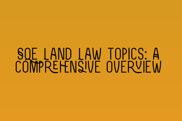 Featured image for SQE Land Law topics: A comprehensive overview