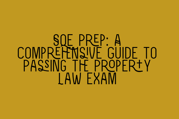 Featured image for SQE Prep: A Comprehensive Guide to Passing the Property Law Exam