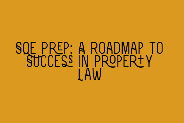 SQE Prep: A Roadmap to Success in Property Law