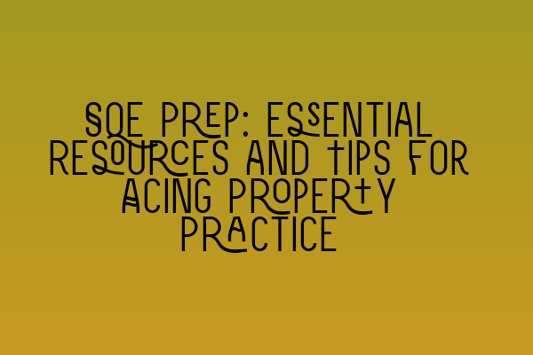 SQE Prep: Essential Resources and Tips for Acing Property Practice