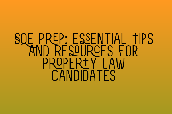 Featured image for SQE Prep: Essential Tips and Resources for Property Law Candidates