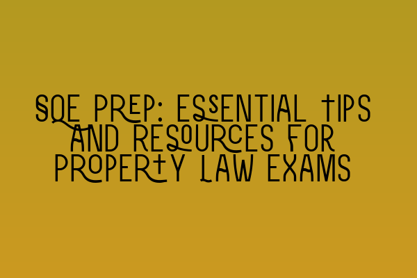Featured image for SQE Prep: Essential Tips and Resources for Property Law Exams