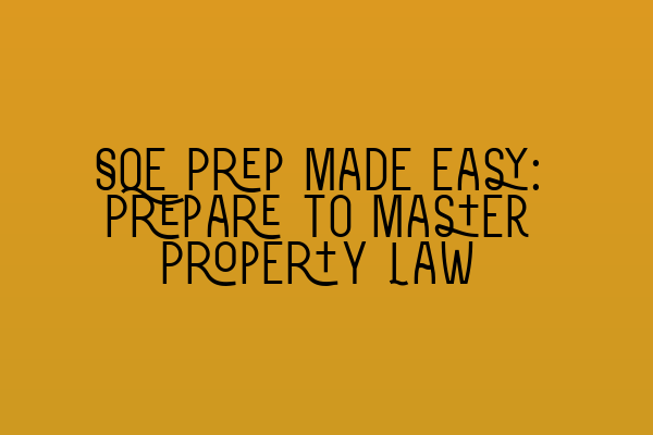 SQE Prep Made Easy: Prepare to Master Property Law