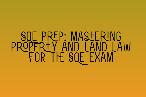 Featured image for SQE Prep: Mastering Property and Land Law for the SQE Exam