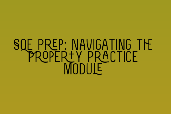 SQE Prep: Navigating the Property Practice Module