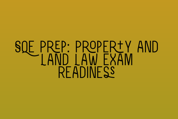 SQE Prep: Property and Land Law Exam Readiness