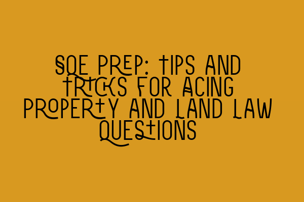 Featured image for SQE Prep: Tips and Tricks for Acing Property and Land Law Questions