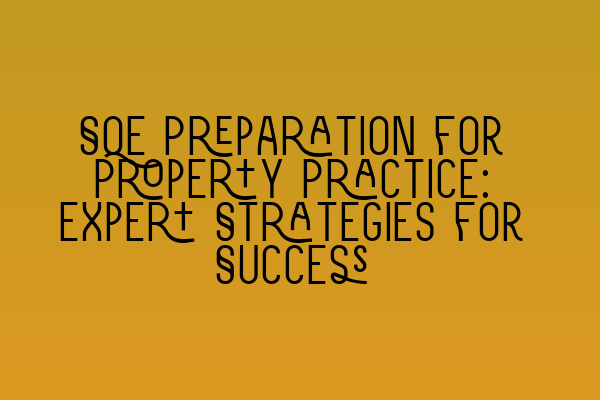 SQE Preparation for Property Practice: Expert Strategies for Success