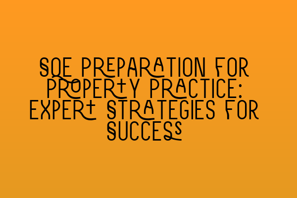 SQE Preparation for Property Practice: Expert Strategies for Success