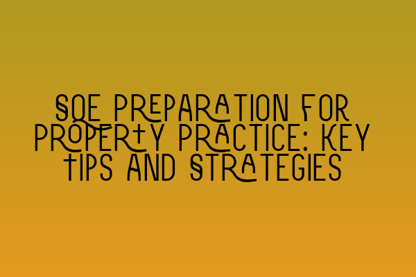 Featured image for SQE Preparation for Property Practice: Key Tips and Strategies