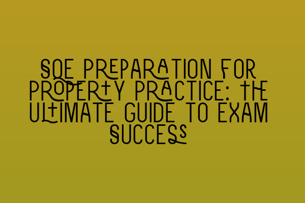 Featured image for SQE Preparation for Property Practice: The Ultimate Guide to Exam Success