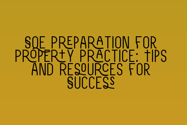 Featured image for SQE Preparation for Property Practice: Tips and Resources for Success
