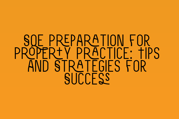 Featured image for SQE Preparation for Property Practice: Tips and Strategies for Success