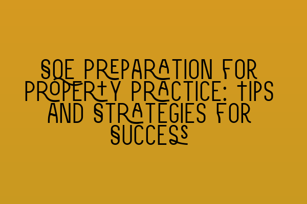 SQE Preparation for Property Practice: Tips and Strategies for Success