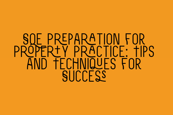 Featured image for SQE Preparation for Property Practice: Tips and Techniques for Success