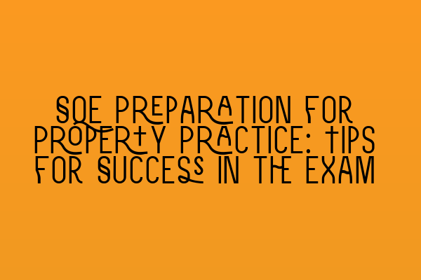 SQE Preparation for Property Practice: Tips for Success in the Exam