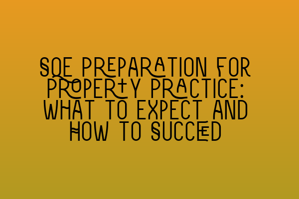 Featured image for SQE Preparation for Property Practice: What to Expect and How to Succeed