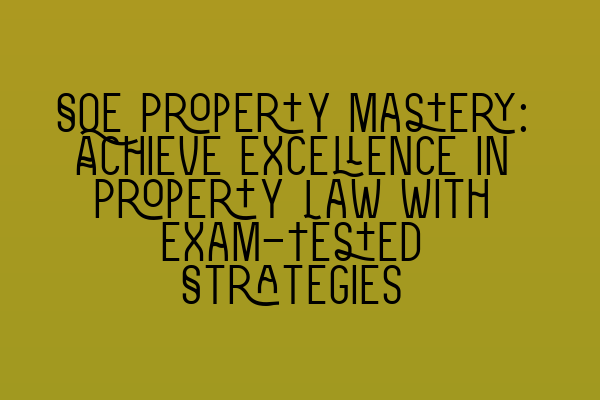 SQE Property Mastery: Achieve Excellence in Property Law with Exam-Tested Strategies