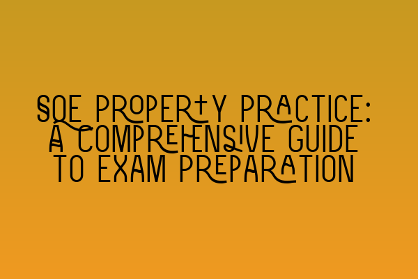 Featured image for SQE Property Practice: A Comprehensive Guide to Exam Preparation