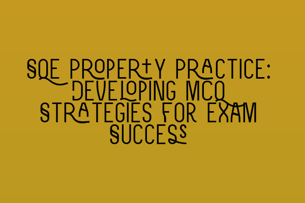 SQE Property Practice: Developing MCQ Strategies for Exam Success