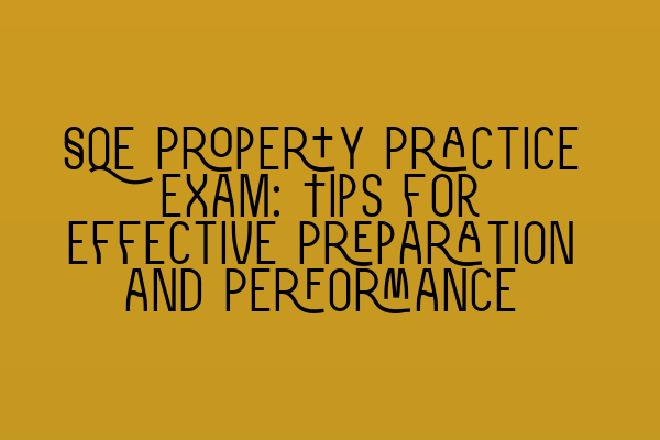 Featured image for SQE Property Practice Exam: Tips for Effective Preparation and Performance